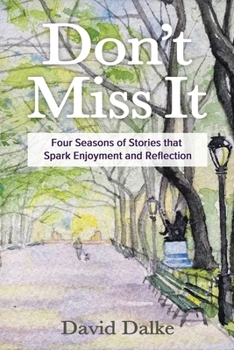 Paperback Don't Miss It: Four Seasons of Stories that Spark Enjoyment and Reflection Book