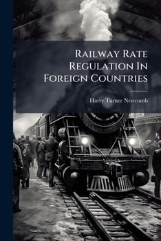 Paperback Railway Rate Regulation In Foreign Countries Book