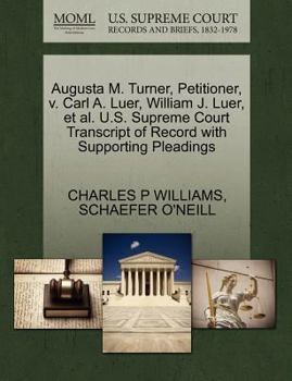 Paperback Augusta M. Turner, Petitioner, V. Carl A. Luer, William J. Luer, et al. U.S. Supreme Court Transcript of Record with Supporting Pleadings Book