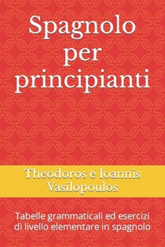 Paperback Spagnolo per principianti: Tabelle grammaticali ed esercizi di livello elementare in spagnolo [Italian] Book