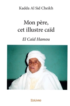Paperback Mon père, cet illustre caïd: El Caïd Hamou [French] Book