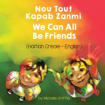 Paperback We Can All Be Friends (Haitian Creole-English): Nou Tout Kapab Zanmi [Haitian French Creole] Book