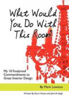 Paperback What Would You Do with This Room?: My 10 Foolproof Commandments to Great Interior Design Book