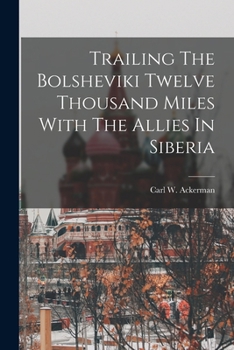 Paperback Trailing The Bolsheviki Twelve Thousand Miles With The Allies In Siberia Book