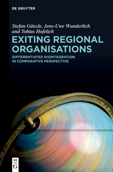 Hardcover Exiting Regional Organisations: Differentiated Disintegration in Comparative Perspective Book