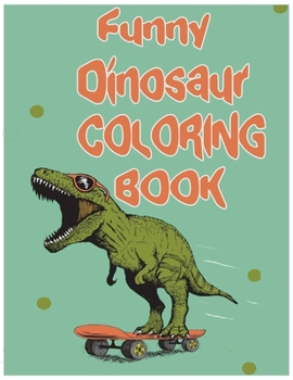 Paperback Funny Dinosaur Coloring Book: This Funny Dinosaur Coloring Book is A great choice for dinosaur fans of all ages! and all set in their natural habita Book