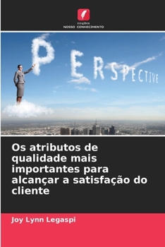 Os atributos de qualidade mais importantes para alcançar a satisfação do cliente (Portuguese Edition)