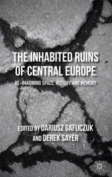 Hardcover The Inhabited Ruins of Central Europe: Re-Imagining Space, History, and Memory Book