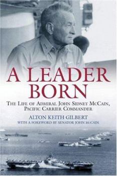 Hardcover A Leader Born: The Life of Admiral John Sidney McCain, Pacific Carrier Commander Book