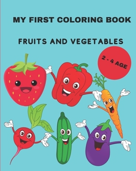 Paperback MY FIRST COLORING BOOK - Fruits and vegetables: MY FIRST COLORING BOOK - Fruits and vegetables Coloring book for children with fruits and vegetables, Book