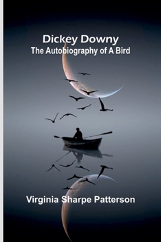 Paperback Dickey Downy: The Autobiography Of A Bird Book