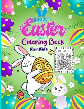 Happy Easter Coloring Book For Kids: A Collection Of Fun And Cute Happy Easter Eggs Coloring Pages For Kids, Toddlers, Preschool & Adults