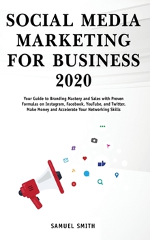 Hardcover Social Media Marketing for Business 2020: Your Guide to Branding, Mastery, and Sales with Proven Formulas on Instagram, Facebook, YouTube, and Twitter Book