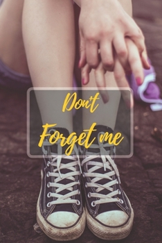 Don't Forget Me: Scene of chill sitting Touching The Nature.Shoes Leg Hand Scene.Internet Password Logbook with alphabetical tabs.Personal Address of ... printed format.Size 6x9 inches