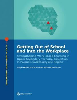 Paperback Getting Out of School and Into the Workplace: Strengthening Work-Based Learning in Upper Secondary Technical Education in Poland's Swietokrzyskie Regi Book