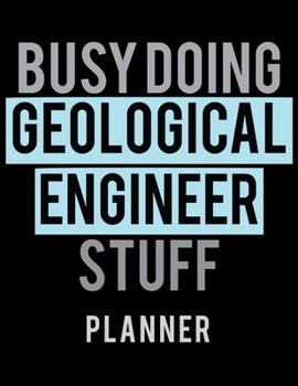 Paperback Busy Doing Geological Engineer Stuff Planner: 2020 Weekly Planner Journal -Notebook- For Weekly Goal Gift for the Geological Engineer Book