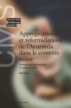 APPROPRIATIONS ET REFORMULATIONS DE L'AYURVEDA DANS LE CONTEXTE SUISSE : PRATIQUES PROFESSIONNELLES