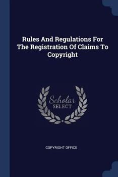 Paperback Rules And Regulations For The Registration Of Claims To Copyright Book