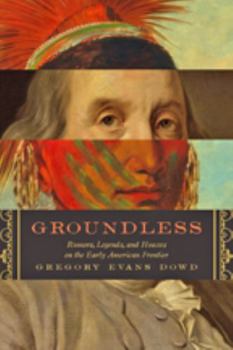 Hardcover Groundless: Rumors, Legends, and Hoaxes on the Early American Frontier Book