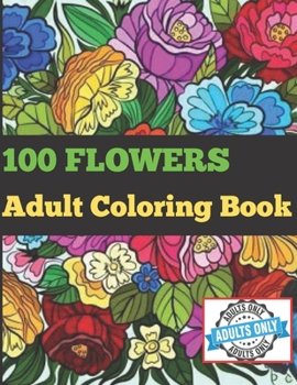 Paperback 100 Flowers Adult Coloring Book.: Coloring Book with 100 Flower Designs for Relaxation. Book