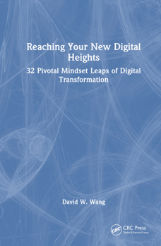 Hardcover Reaching Your New Digital Heights: 32 Pivotal Mindset Leaps of Digital Transformation Book