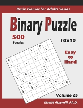 Paperback Binary Puzzle: 500 Easy to Hard (10x10): : Keep Your Brain Young Book