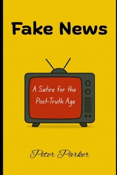 Fake News — A Satire for the Post-Truth Age