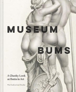 Hardcover Museum Bums: A Cheeky Look at Butts in Art Book