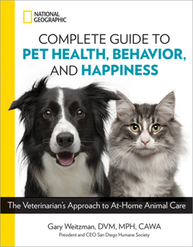 Paperback National Geographic Complete Guide to Pet Health, Behavior, and Happiness: The Veterinarian's Approach to At-Home Animal Care Book