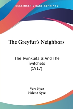 Paperback The Greyfur's Neighbors: The Twinkletails And The Twitchets (1917) Book