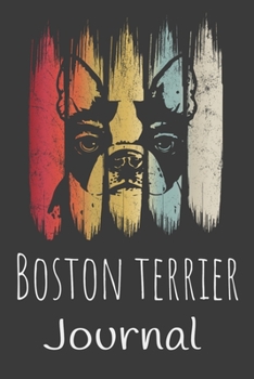 Boston Terrier Journal: Animal Lovers Gift. Pretty Lined Notebook & Diary For Writing And Note Taking For Your Special Day.(120 Blank Lined Pages - 6x9 Inches)