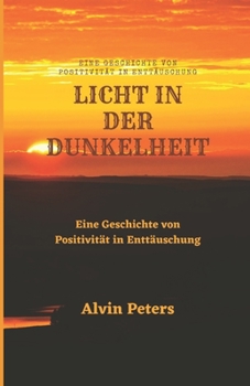 Paperback Licht in Der Dunkelheit: Eine Geschichte von Positivität in Enttäuschung [German] Book