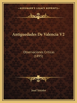 Paperback Antiguedades De Valencia V2: Observaciones Criticas (1895) [Spanish] Book