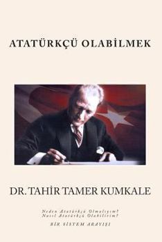 Paperback Atatürkçü Olabilmek: Bir sistem arayisi [Turkish] Book