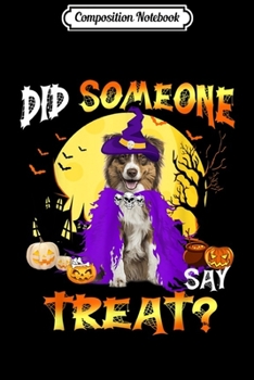 Composition Notebook: Australian Shepherd Dog Halloween Did Someone Say Treat  Journal/Notebook Blank Lined Ruled 6x9 100 Pages