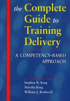 Hardcover The Complete Guide to Training Delivery: A Competency-Based Approach Book