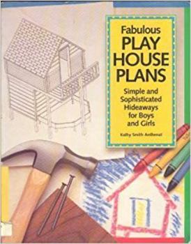 Paperback Fabulous Play House Plans: Simple and Sophisticated Hideaways for Boys and Girls Book