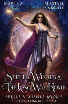 Spells, Wishes, & the Long Way Home - Book #8 of the Spells and Wishes