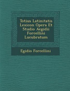 Paperback Totius Latinitatis Lexicon Opera Et Studio Aegidii Forcellini Lucubratum [Latin] Book