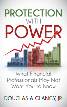 Paperback The Protection with Power: What Financial Professionals May Not Want You to Know Book