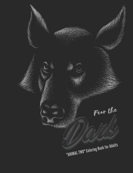 "ANIMAL TWO" Coloring Book for Adults: Notebook, Large 8.5"x11", Ability to Relax, Brain Experiences Relief, Lower Stress Level, Achieve Mindfulness (Fear the Dark)