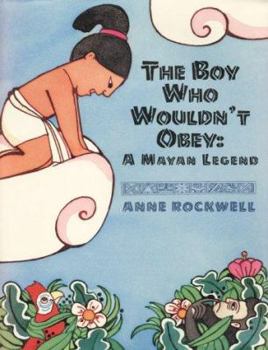 Hardcover The Boy Who Wouldn't Obey: A Mayan Legend Book
