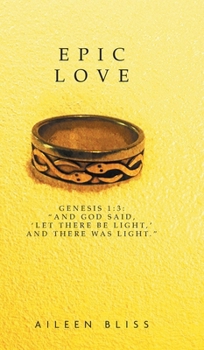Hardcover Epic Love: Genesis 1:3: "And God said, 'Let there be light, ' and there was light." Book