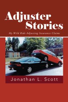 Paperback Adjuster Stories: My Wild Ride Adjusting Insurance Claims Book