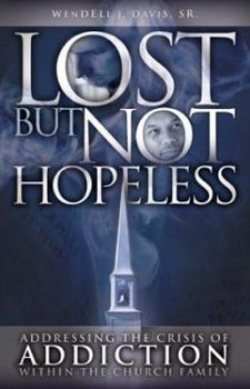 Paperback Lost But Not Hopeless: Addressing the Crisis of Addiction Within the Church Family Book