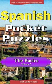 Paperback Spanish Pocket Puzzles - The Basics - Volume 5: A collection of puzzles and quizzes to aid your language learning [Spanish] Book