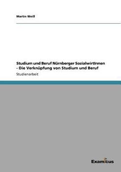 Paperback Studium und Beruf Nürnberger SozialwirtInnen - Die Verknüpfung von Studium und Beruf [German] Book