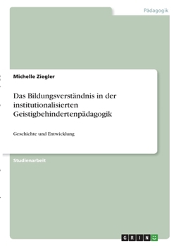 Paperback Das Bildungsverständnis in der institutionalisierten Geistigbehindertenpädagogik: Geschichte und Entwicklung [German] Book