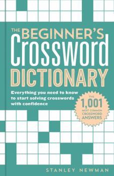 Paperback The Beginner's Crossword Dictionary: Everything You Need to Know to Start Solving Crosswords with Confidence Book
