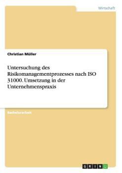 Paperback Untersuchung des Risikomanagementprozesses nach ISO 31000. Umsetzung in der Unternehmenspraxis [German] Book